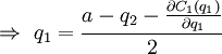  ightarrow  q_1 = frac{a - q_2 - frac{partial C_1 (q_1)}{partial q_1}}{2}