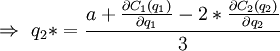  ightarrow  q_2* = frac{a + frac{partial C_1 (q_1)}{partial q_1} - 2*frac{partial C_2 (q_2)}{partial q_2}}{3}