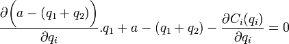 frac{partial bigg(a - (q_1+q_2)bigg) }{partial q_i}.q_1 + a - (q_1+q_2) - frac{partial C_i (q_i)}{partial q_i}=0