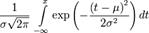 frac1{sigmasqrt{2pi}};intlimits_{-infin}^{x} expleft(-frac{left(t-muright)^2}{2sigma^2} right) dt!